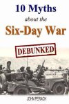 John Perach - 10 Myths about the Six-Day War