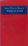 Rawie, Jean Pierre. - Woelig stof. Rawie, Jean Pierre. - Woelig stof.