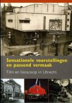B. Agterberg e.a. - Sensationele voorstellingen en passend vermaak. Film en bioscoop in Utrecht