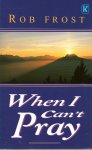 Frost, Rob - When I can't Pray