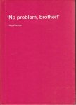 VILLEVOYE, Roy - Roy Villevoye - 'No problem, brother!'.