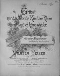 Heiser, Wilhelm: - Grüsst mir das blonde Kind am Rhein und sagt, ich käme wieder, für eine Singstimme mit Begleitung des Pianoforte. Gedicht von H.W. Mertens. Hohe Stimme