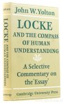 LOCKE, J., YOLTON, J.W. - Locke and the compass of human understanding. A selective commentary on the 'Essay'.