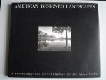 Ward, Alan - American Designed Landscapes, A Photographic Interpretation