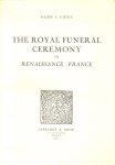 Giesley, R. - The Royal Funeral Ceremony in Renaissance France