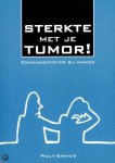 Paula Bakhuis - Sterkte met je tumor! communicatietips bij kanker