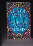 Weir, Alison - Queens of the Crusades. Eleanor of Aquitaine and her successors