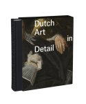  - Dutch art in detail (EN) 100 works of art from seven centuries