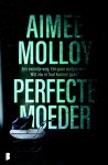 Aimee Molloy 167407 - Perfecte moeder Een avondje weg. Een paar uurtjes maar. Wat zou er mis kunnen gaan?