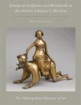 Scholten, Frits: - The Robert Lehman Collection at The Metropolitan Museum of Art, Volume XII: European Sculpture and Metalwork.