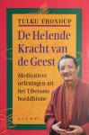 Tulku Thondup 77270, Anders Pieterse 60283 - De helende kracht van de geest Meditatieve oefeningen uit het Tibetaans boeddhisme