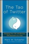 Mark Schaefer 267564 - The Tao of Twitter: Changing Your Life and Business 140 Characters at a Time