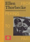 THORBECKE, Ellen - Ruben LUNDGREN & Rik SUERMONDT - Ellen Thorbecke - From Peking to Paris. - [English edition - New].