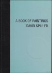 David Spiller, - Book of Paintings David Spiller, Archives 1985 - 2013  *** SIGNED.