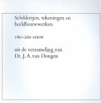  - Schilderijen, tekeningen en beeldhouwwerken 16e - 20e eeuw - uit de verzameling van Dr. J.A. van Dongen