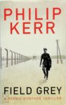 Philip Kerr 38911 - Field grey A Bernie Gunther Thriller