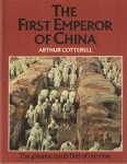 Cotterell, Arthur - The First Emperor of China. The story behind the Terracotta army of Mount Li