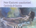 Peter Klashorst - Peter Klashorst: unauthorized Cambodja & Gambia. A journey into the mind of a living artist