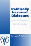 Kainz, Howard P. - Politically Incorrect Dialogues. Topics Not Discussed in Polite Circles.