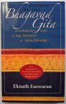 Easwaran Eknath - Essence of the Bhagavad Gita  A Contemporary Guide to Yoga, Meditation & Indian Philosophy