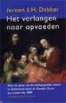 DEKKER, JEROEN J.H. - Het verlangen naar opvoeden. Over de groei van de pedagogische ruimte in Nederland sinds de Gouden Eeuw tot omstreeks 1900.