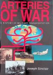 Sinclair, Joseph - Arteries of War. A History of Military Transportation