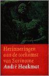 A. Haakmat - HERINNERINGEN AAN DE TOEKOMST SURINAME