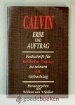 Spijker, Willem van t - Calvin, Erbe und Auftrag --- Festschrift für Wilhelm Neuser zu seinem 65. Geburtstag. Herausgegeben von...