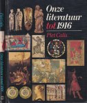 Calis, Piet - Onze literatuur tot 1916 | Onze literatuur vanaf 1916 [2 dln.]