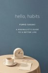 Fumio Sasaki - Hello, Habits - A Minimalist`s Guide to a Better Life A Minimalist's Guide to a Better Life