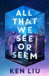 Ken Liu - (1) All That We See Or Seem