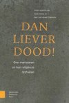 Henk Bakker ; Bert Jan Lietaert Peerbolte - Dan liever dood! - Over martelaren en hun religieuze drijfveren