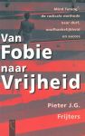 Frijters, Pieter J.G. - Van fobie naar vrijheid. Mind Tuning. De radicale methode naar durf, onafhankelijkheid en succes.