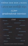 Linden, Frénk van der - Laten we eerlijk zijn. 25 jaar spraakmakende interviews Linden, Frénk van der - Laten we eerlijk zijn. 25 jaar spraakmakende interviews