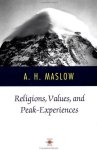 Abraham H. Maslow - Religions, Values, and Peak Experiences