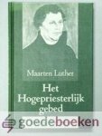 Luther, Maarten - Het Hogepriesterlijk gebed --- Verklaring van Johannes 17