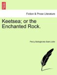 Percy Bolingbroke Saint John - Keetsea; Or the Enchanted Rock. Percy Bolingbroke Saint John - Keetsea; Or the Enchanted Rock.