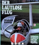 Winfried Kassera - Der lautlose Flug. Erlebnisse, Eindrücke und Tips aus dem Segelflug