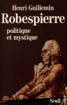 Guillemin, Henri - Roberspierre - Politique et mystique