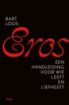 Bart Loos 163465 - Eros Een handleiding voor wie leeft en liefheeft
