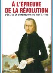 NEUBERG André & TRAUSCH G. (edit.) - A l'épreuve de la Révolution. L'Eglise en Luxembourg de 1795 à 1802.