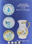 Frank Britton - English Delftware in the Bristol Collection