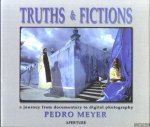 Meyer, Pedro - Truths & Fictions: A Journey from Documentary to Digital Photography