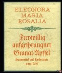ROSALIA, Eleonora Maria - Freywillig aufgesprungener Granat-Apffel des Christlichen Samariters oder aus Christlicher Liebe des Nächsten eröffnete Geheimnisse vieler vortrefflicher bewährter artzneyen...