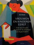 Els Kloek - Vrouwen en kinderen eerst Over 1001 vrouwen, de canon en ‘de achterkant’ van de geschiedenis