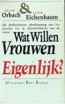 Orbach, Susie & Eichenbaum, Luise - Wat willen vrouwen eigenlijk?