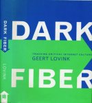 Lovink, Geert - Dark Fiber: Tracking Critical Internet Culture