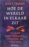 TROMP Bart - Hoe de wereld in elkaar zit - 25 jaar maatschappij, politiek en cultuur