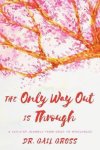 Gail Gross - The Only Way Out is Through