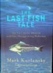 Kurlansky, M - The Last Fish Tale The Fate of the Atlantic and Our Disappearing Fisheries